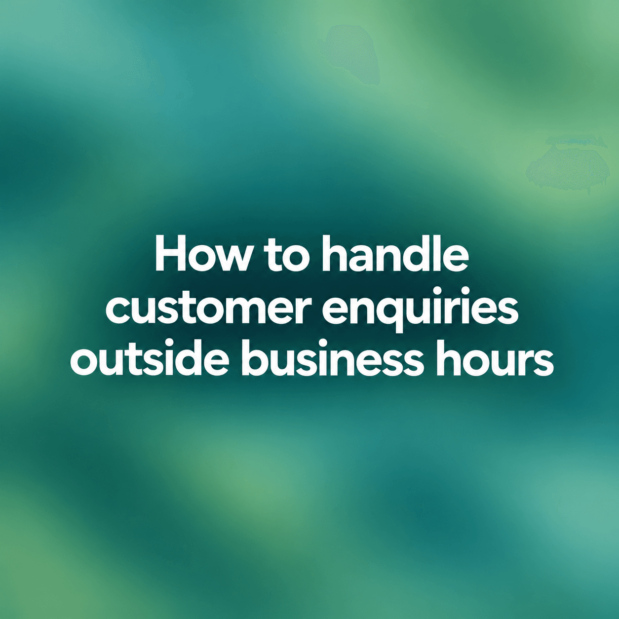 How to handle customer enquiries outside business hours