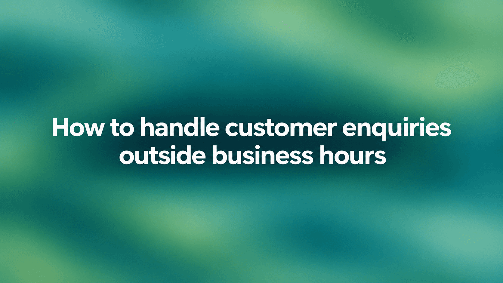 How to handle customer enquiries outside business hours